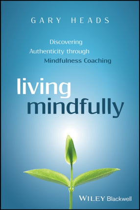 Living Mindfully: Discovering Authenticity through Mindfulness Coaching