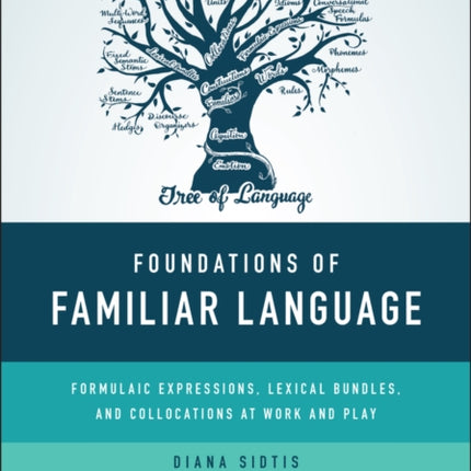 Foundations of Familiar Language: Formulaic Expressions, Lexical Bundles, and Collocations at Work and Play