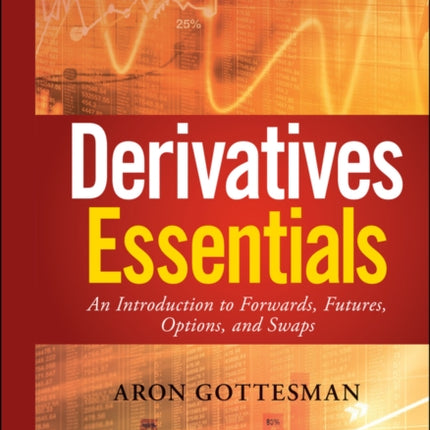 Derivatives Essentials: An Introduction to Forwards, Futures, Options and Swaps