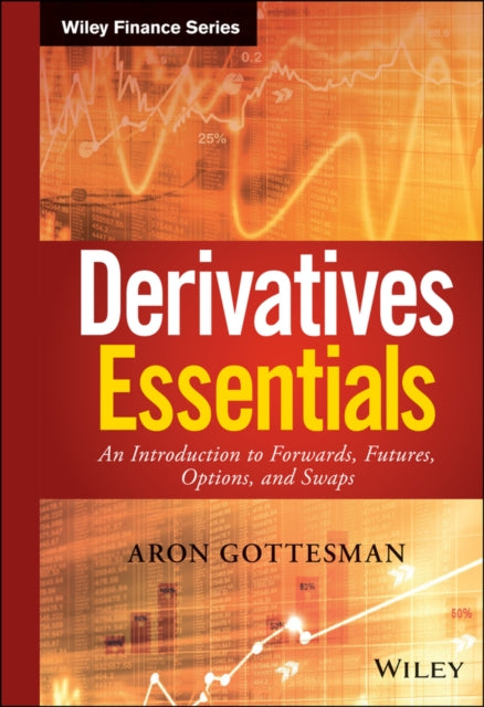 Derivatives Essentials: An Introduction to Forwards, Futures, Options and Swaps