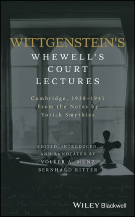 Wittgenstein's Whewell's Court Lectures: Cambridge, 1938 - 1941, From the Notes by Yorick Smythies