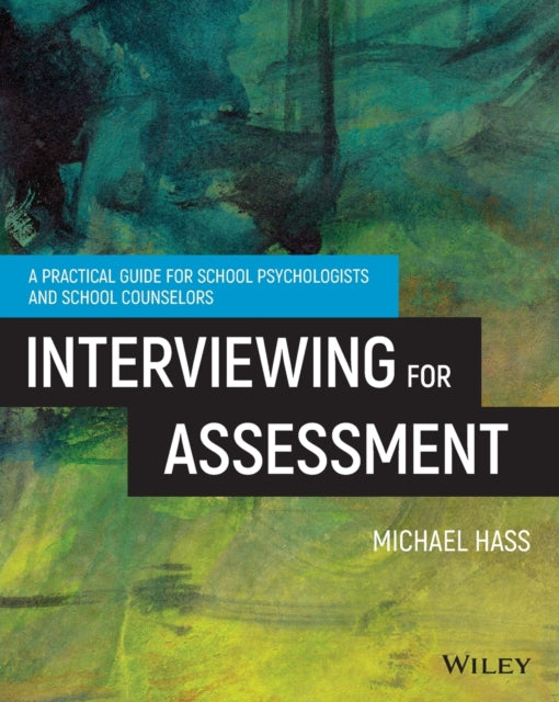 Interviewing For Assessment: A Practical Guide for School Psychologists and School Counselors