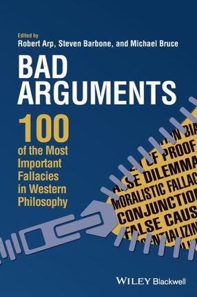 Bad Arguments: 100 of the Most Important Fallacies in Western Philosophy