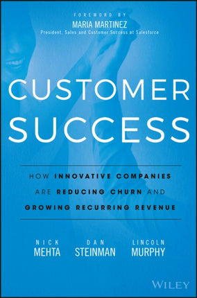 Customer Success: How Innovative Companies Are Reducing Churn and Growing Recurring Revenue