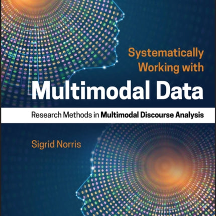 Systematically Working with Multimodal Data: Research Methods in Multimodal Discourse Analysis