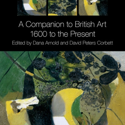 A Companion to British Art: 1600 to the Present