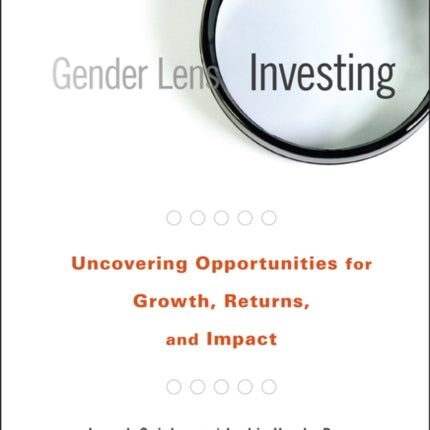 Gender Lens Investing: Uncovering Opportunities for Growth, Returns, and Impact