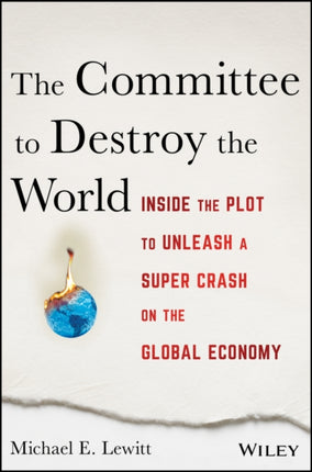 The Committee to Destroy the World: Inside the Plot to Unleash a Super Crash on the Global Economy