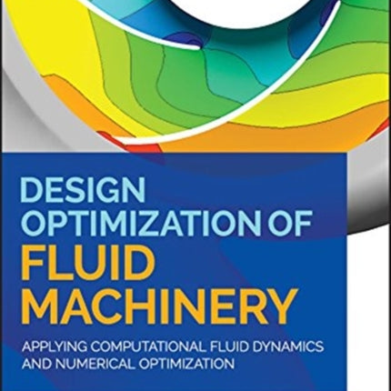 Design Optimization of Fluid Machinery: Applying Computational Fluid Dynamics and Numerical Optimization