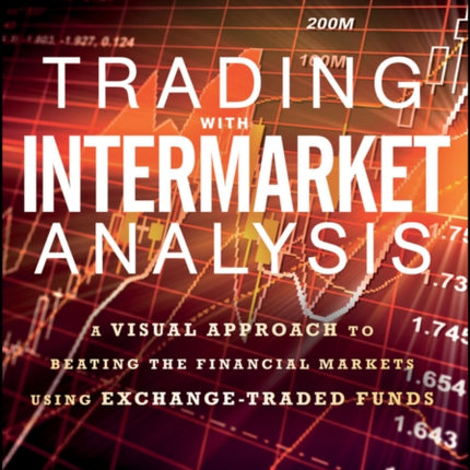 Trading with Intermarket Analysis: A Visual Approach to Beating the Financial Markets Using Exchange-Traded Funds