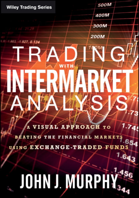 Trading with Intermarket Analysis: A Visual Approach to Beating the Financial Markets Using Exchange-Traded Funds