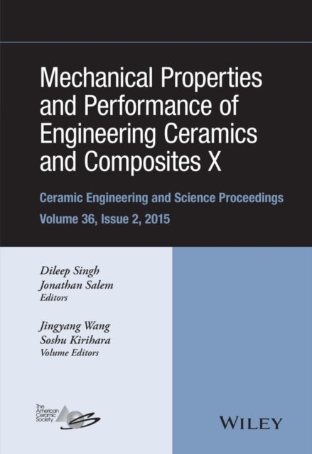 Mechanical Properties and Performance of Engineering Ceramics and Composites X: A Collection of Papers Presented at the 39th International Conference on Advanced Ceramics and Composites, Volume 36, Issue 2