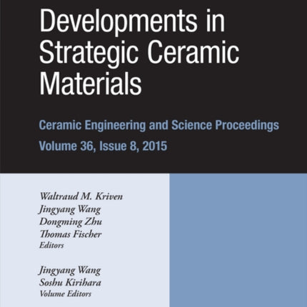 Developments in Strategic Ceramic Materials: A Collection of Papers Presented at the 39th International Conference on Advanced Ceramics and Composites, January 25-30, 2015, Daytona Beach, Florida, Volume 36 Issue 8