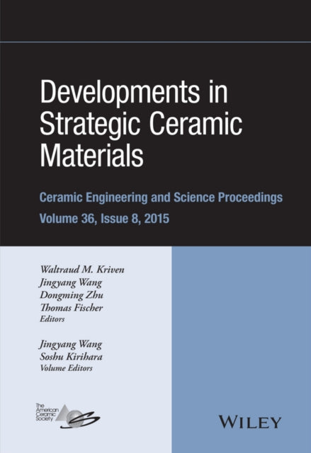 Developments in Strategic Ceramic Materials: A Collection of Papers Presented at the 39th International Conference on Advanced Ceramics and Composites, January 25-30, 2015, Daytona Beach, Florida, Volume 36 Issue 8