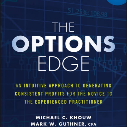 The Options Edge: An Intuitive Approach to Generating Consistent Profits for the Novice to the Experienced Practitioner