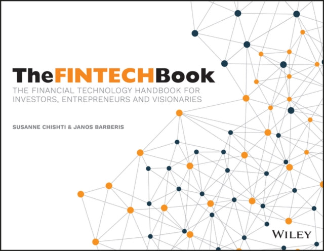 The FINTECH Book: The Financial Technology Handbook for Investors, Entrepreneurs and Visionaries