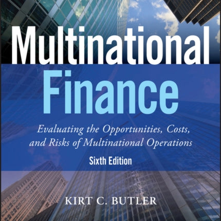 Multinational Finance: Evaluating the Opportunities, Costs, and Risks of Multinational Operations