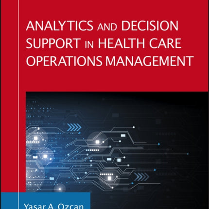 Analytics and Decision Support in Health Care Operations Management