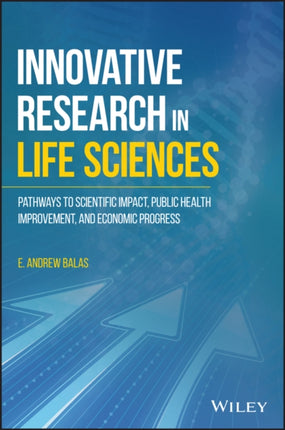 Innovative Research in Life Sciences: Pathways to Scientific Impact, Public Health Improvement, and Economic Progress