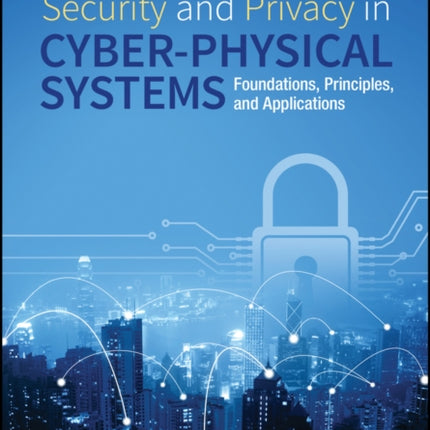 Security and Privacy in Cyber-Physical Systems: Foundations, Principles, and Applications