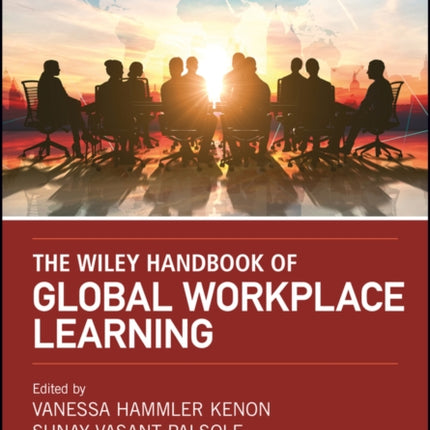 The Wiley Handbook of Global Workplace Learning