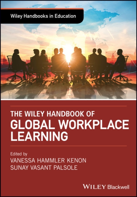 The Wiley Handbook of Global Workplace Learning