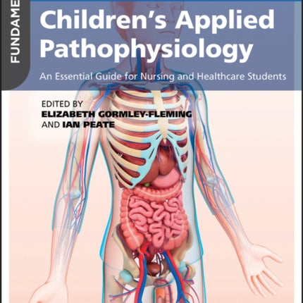 Fundamentals of Children's Applied Pathophysiology: An Essential Guide for Nursing and Healthcare Students