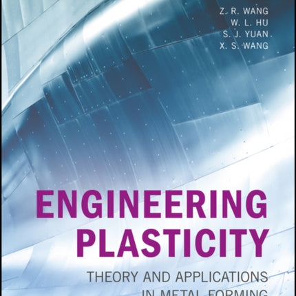 Engineering Plasticity: Theory and Applications in Metal Forming