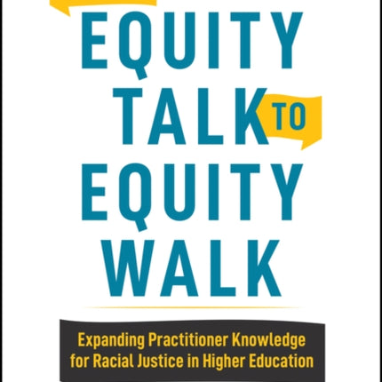 From Equity Talk to Equity Walk: Expanding Practitioner Knowledge for Racial Justice in Higher Education