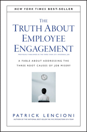 The Truth About Employee Engagement: A Fable About Addressing the Three Root Causes of Job Misery