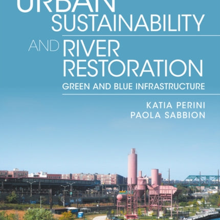 Urban Sustainability and River Restoration: Green and Blue Infrastructure