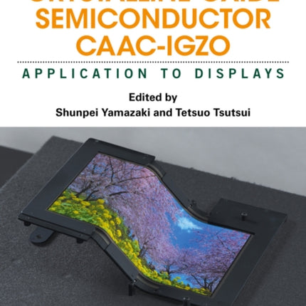 Physics and Technology of Crystalline Oxide Semiconductor CAAC-IGZO: Application to Displays