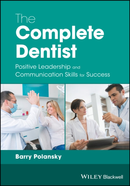 The Complete Dentist: Positive Leadership and Communication Skills for Success