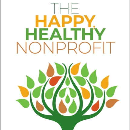 The Happy, Healthy Nonprofit: Strategies for Impact without Burnout