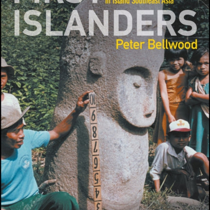 First Islanders: Prehistory and Human Migration in Island Southeast Asia