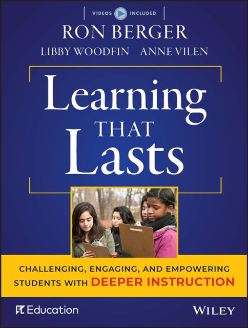 Learning That Lasts: Challenging, Engaging, and Empowering Students with Deeper Instruction