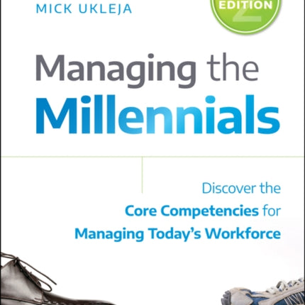 Managing the Millennials: Discover the Core Competencies for Managing Today's Workforce