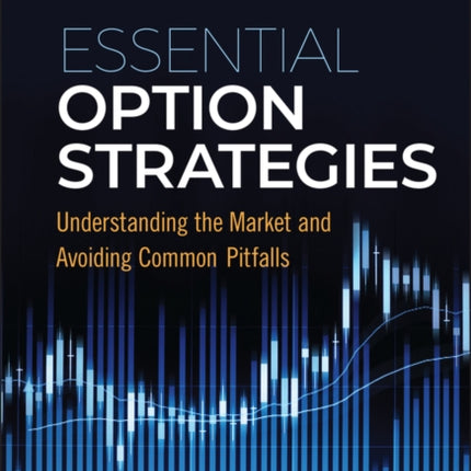 Essential Option Strategies: Understanding the Market and Avoiding Common Pitfalls