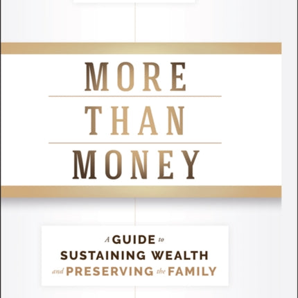 More Than Money: A Guide To Sustaining Wealth and Preserving the Family