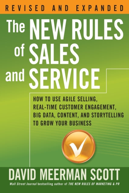 The New Rules of Sales and Service: How to Use Agile Selling, Real-Time Customer Engagement, Big Data, Content, and Storytelling to Grow Your Business