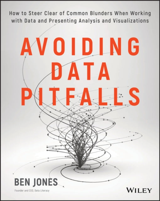 Avoiding Data Pitfalls: How to Steer Clear of Common Blunders When Working with Data and Presenting Analysis and Visualizations