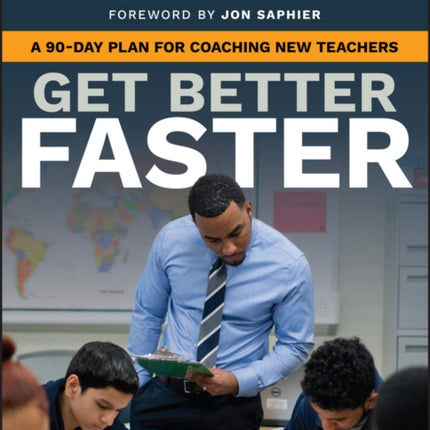 Get Better Faster: A 90-Day Plan for Coaching New Teachers