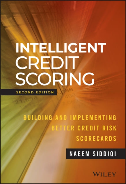 Intelligent Credit Scoring: Building and Implementing Better Credit Risk Scorecards