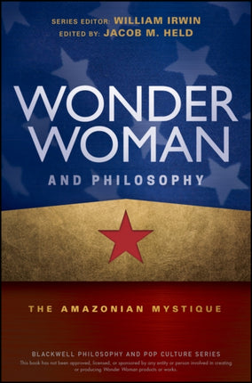 Wonder Woman and Philosophy: The Amazonian Mystique