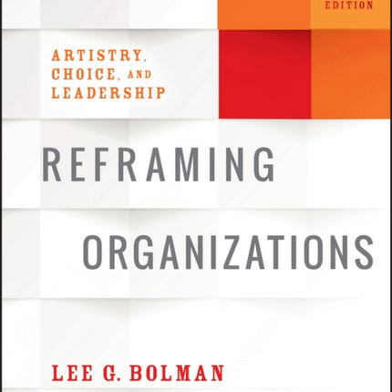 Reframing Organizations: Artistry, Choice, and Leadership