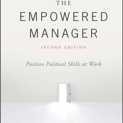 The Empowered Manager: Positive Political Skills at Work