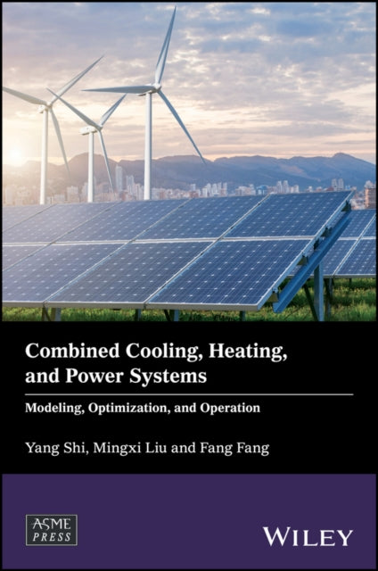 Combined Cooling, Heating, and Power Systems: Modeling, Optimization, and Operation