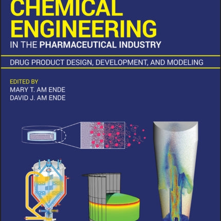 Chemical Engineering in the Pharmaceutical Industry: Drug Product Design, Development, and Modeling