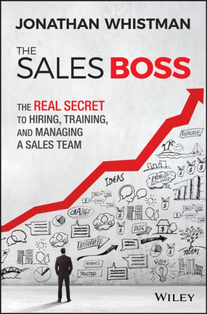 The Sales Boss: The Real Secret to Hiring, Training and Managing a Sales Team