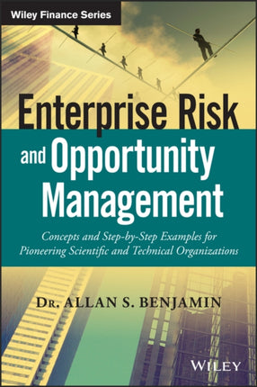 Enterprise Risk and Opportunity Management: Concepts and Step-by-Step Examples for Pioneering Scientific and Technical Organizations